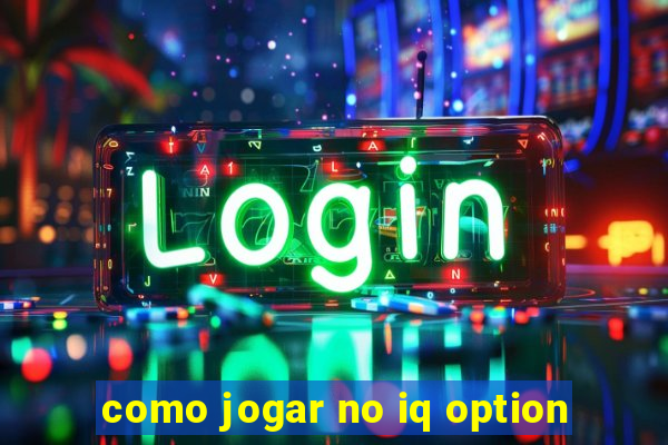 como jogar no iq option